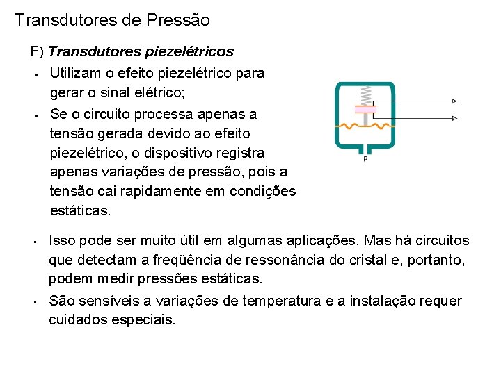 Transdutores de Pressão F) Transdutores piezelétricos • Utilizam o efeito piezelétrico para gerar o Transdutores de Pressão F) Transdutores piezelétricos • Utilizam o efeito piezelétrico para gerar o