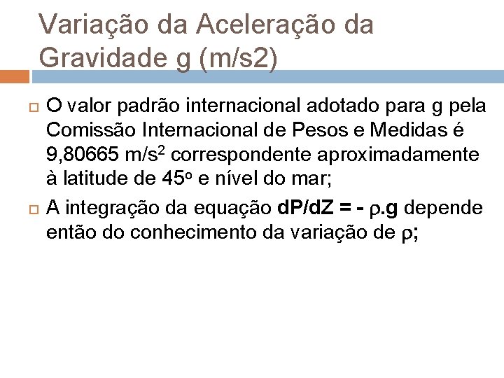 Variação da Aceleração da Gravidade g (m/s 2) O valor padrão internacional adotado para Variação da Aceleração da Gravidade g (m/s 2) O valor padrão internacional adotado para