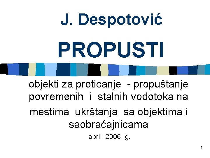 J. Despotović PROPUSTI objekti za proticanje - propuštanje povremenih i stalnih vodotoka na mestima
