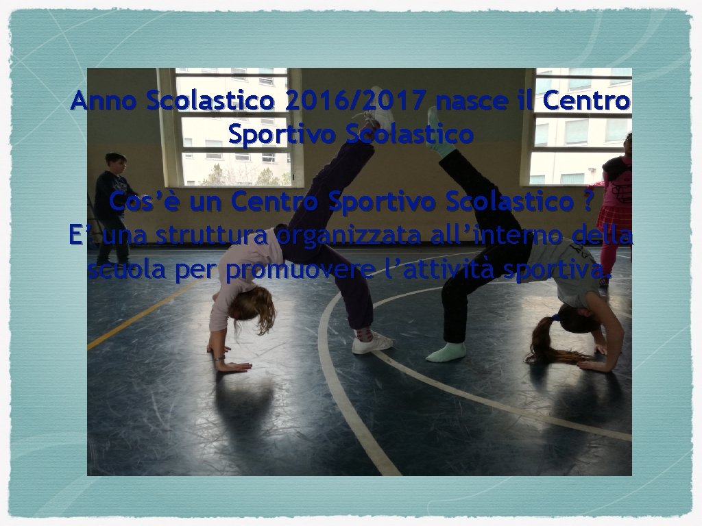Anno Scolastico 2016/2017 nasce il Centro Sportivo Scolastico Cos’è un Centro Sportivo Scolastico ?