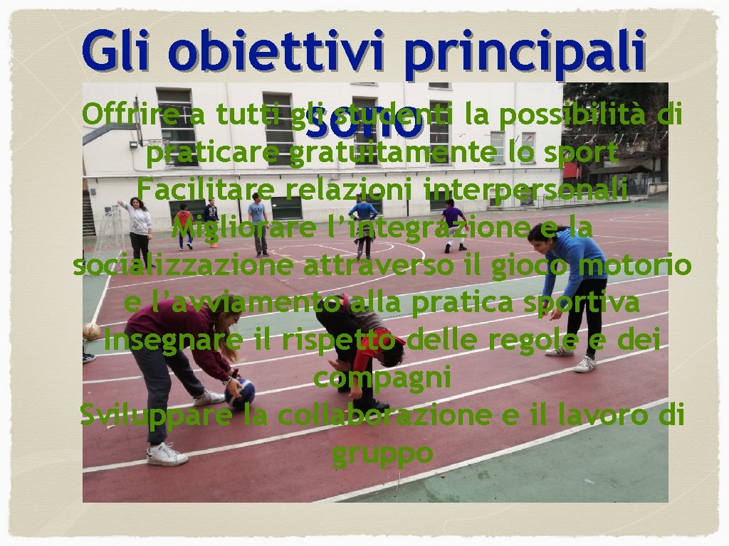 Gli obiettivi principali Offrire a tutti gli studenti la possibilità di sono praticare gratuitamente