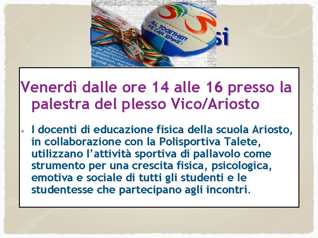 I nostri corsi Venerdì dalle ore 14 alle 16 presso la palestra del plesso