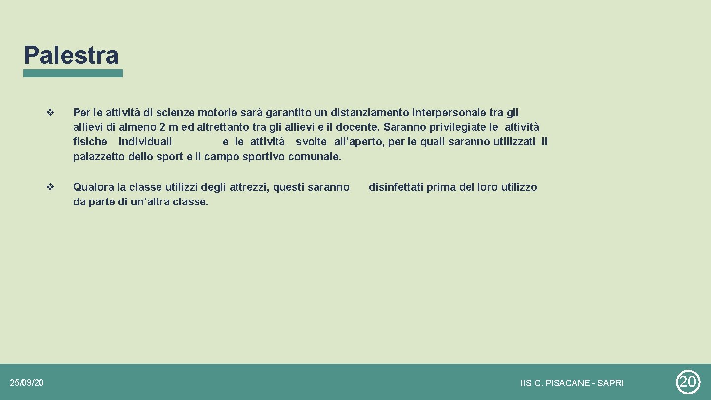 Palestra 25/09/20 ❖ Per le attività di scienze motorie sarà garantito un distanziamento interpersonale Palestra 25/09/20 ❖ Per le attività di scienze motorie sarà garantito un distanziamento interpersonale