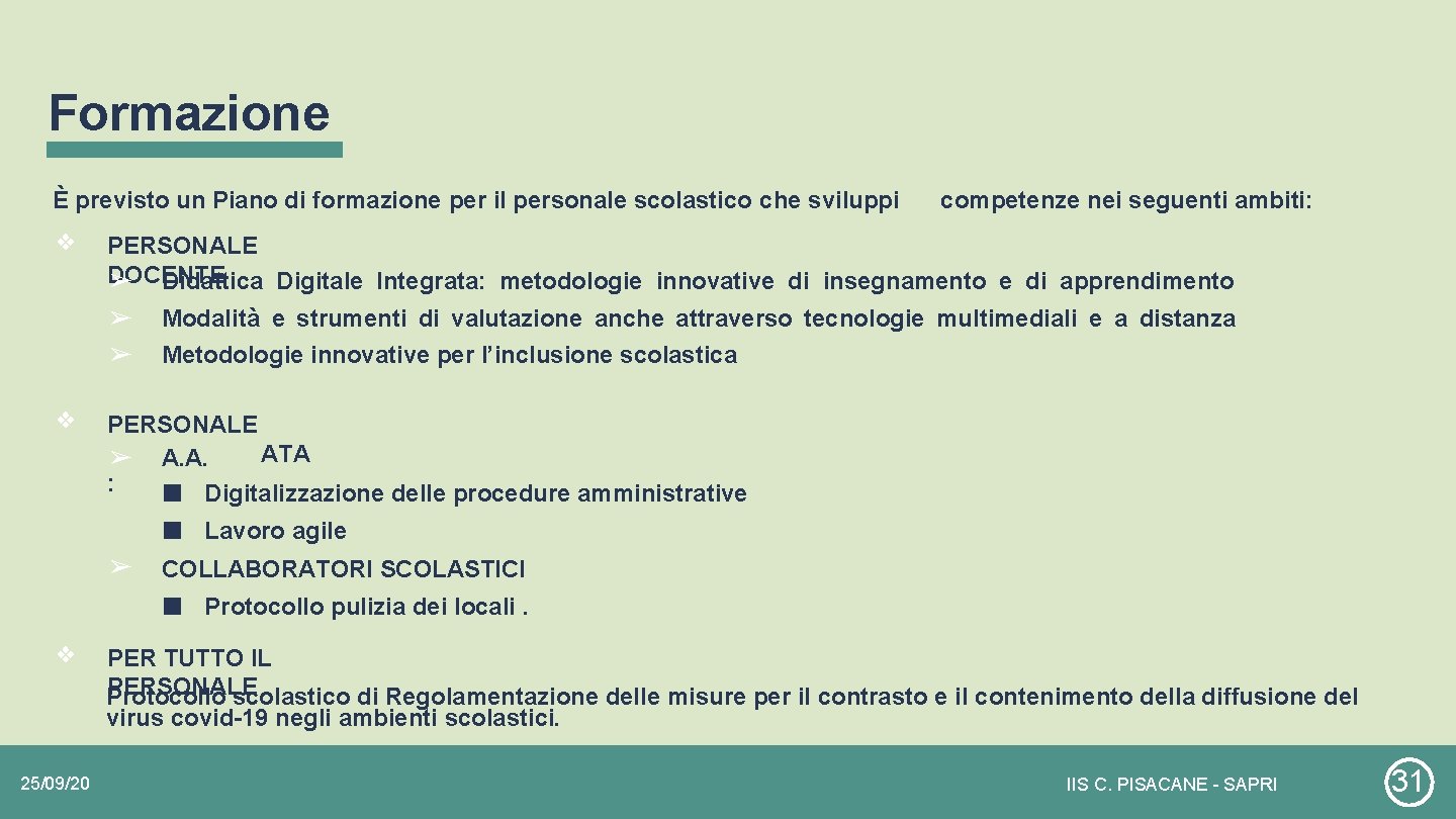 Formazione È previsto un Piano di formazione per il personale scolastico che sviluppi ❖ Formazione È previsto un Piano di formazione per il personale scolastico che sviluppi ❖