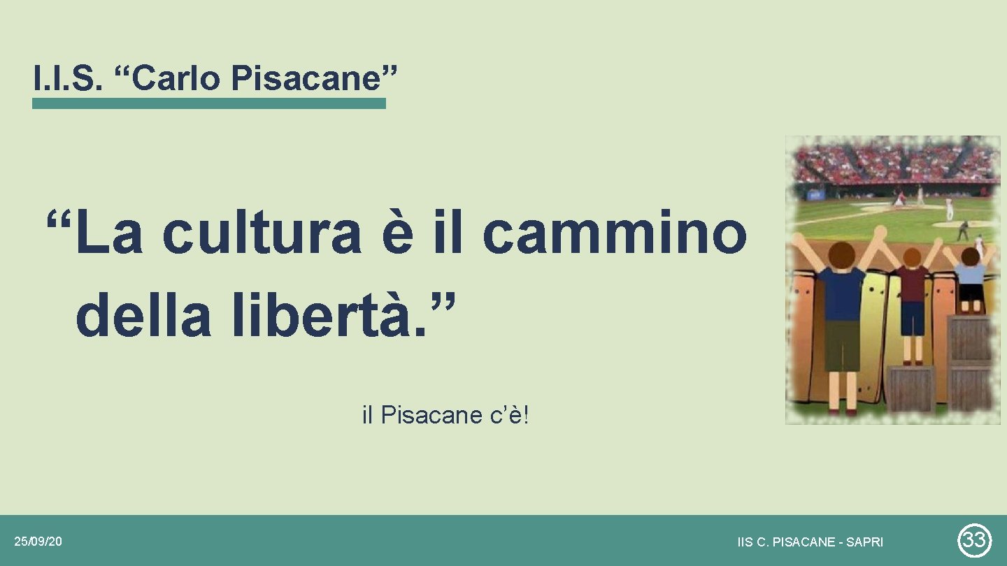 I. I. S. “Carlo Pisacane” “La cultura è il cammino della libertà. ” il I. I. S. “Carlo Pisacane” “La cultura è il cammino della libertà. ” il