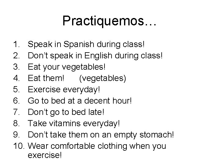 Practiquemos… 1. Speak in Spanish during class! 2. Don’t speak in English during class!