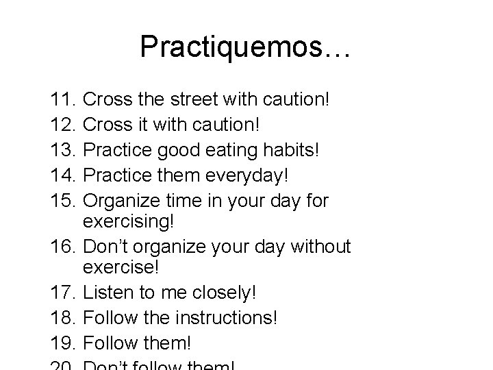 Practiquemos… 11. Cross the street with caution! 12. Cross it with caution! 13. Practice