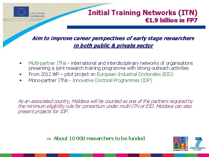 Initial Training Networks (ITN) € 1. 9 billion in FP 7 Aim to improve