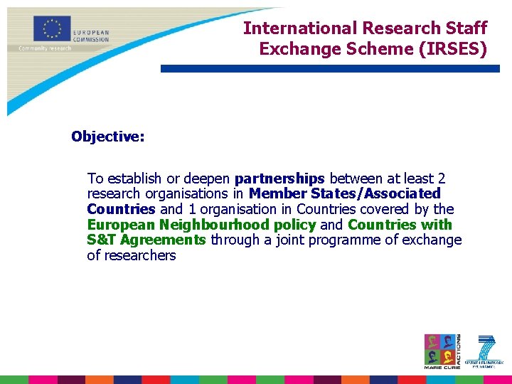 International Research Staff Exchange Scheme (IRSES) Objective: To establish or deepen partnerships between at