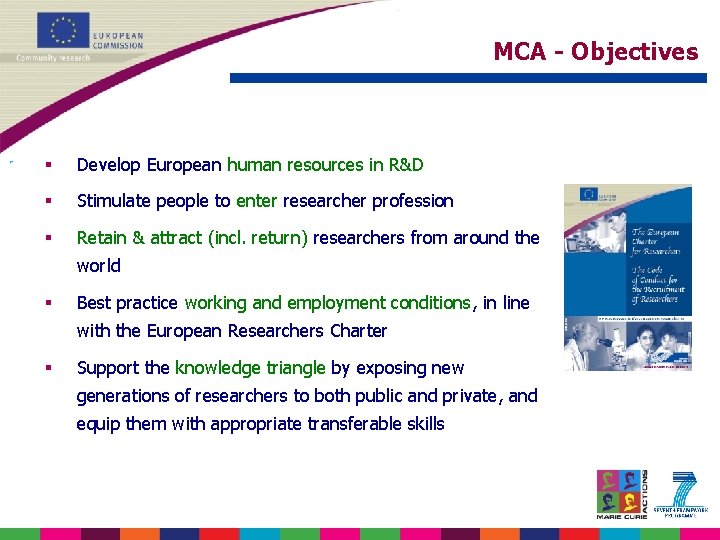 MCA - Objectives § Develop European human resources in R&D § Stimulate people to