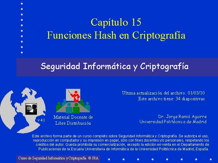 Capítulo 15 Funciones Hash en Criptografía Seguridad Informática y Criptografía Ultima actualización del archivo: