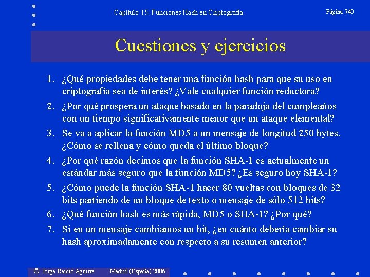 Capítulo 15: Funciones Hash en Criptografía Página 740 Cuestiones y ejercicios 1. ¿Qué propiedades