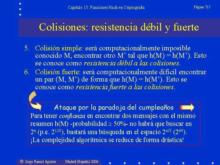 Capítulo 15: Funciones Hash en Criptografía Página 715 Colisiones: resistencia débil y fuerte 5.