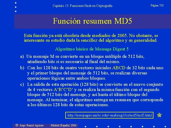 Capítulo 15: Funciones Hash en Criptografía Página 718 Función resumen MD 5 Esta función
