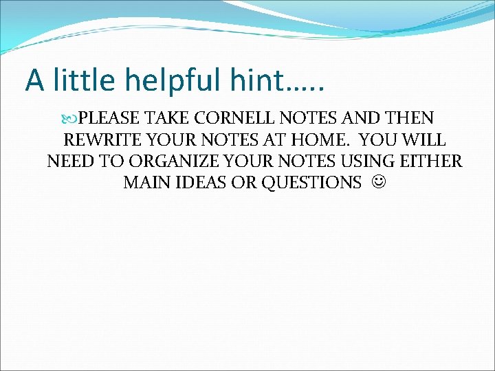 A little helpful hint…. . PLEASE TAKE CORNELL NOTES AND THEN REWRITE YOUR NOTES