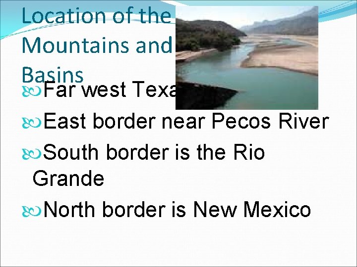 Location of the Mountains and Basins Far west Texas East border near Pecos River