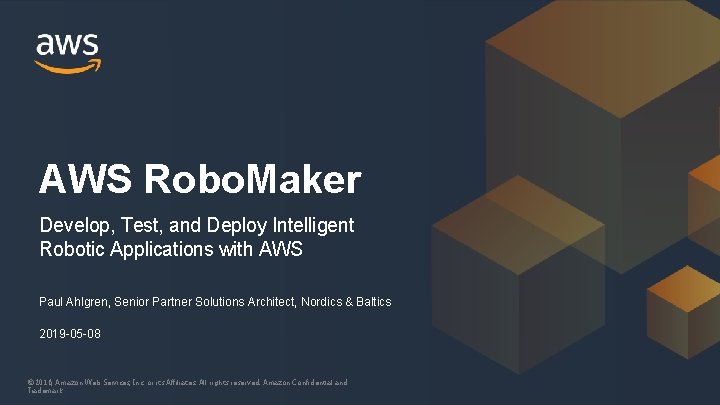AWS Robo. Maker Develop, Test, and Deploy Intelligent Robotic Applications with AWS Paul Ahlgren,