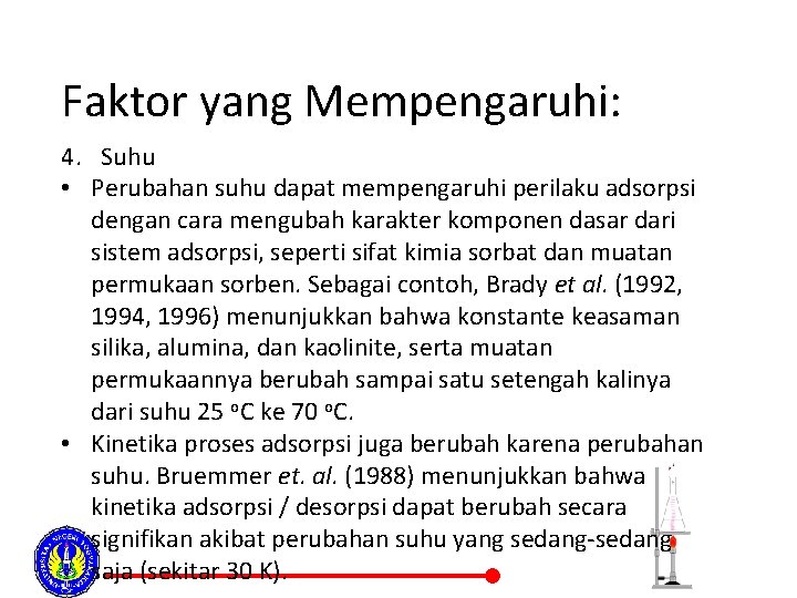 Faktor yang Mempengaruhi: 4. Suhu • Perubahan suhu dapat mempengaruhi perilaku adsorpsi dengan cara