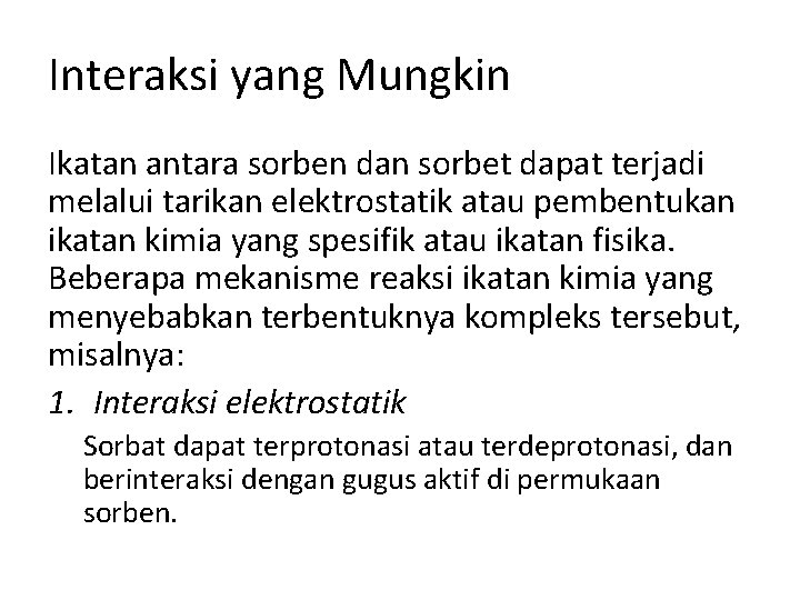 Interaksi yang Mungkin Ikatan antara sorben dan sorbet dapat terjadi melalui tarikan elektrostatik atau