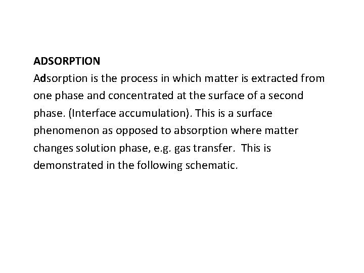ADSORPTION Adsorption is the process in which matter is extracted from one phase and