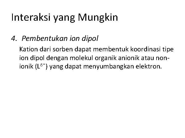 Interaksi yang Mungkin 4. Pembentukan ion dipol Kation dari sorben dapat membentuk koordinasi tipe