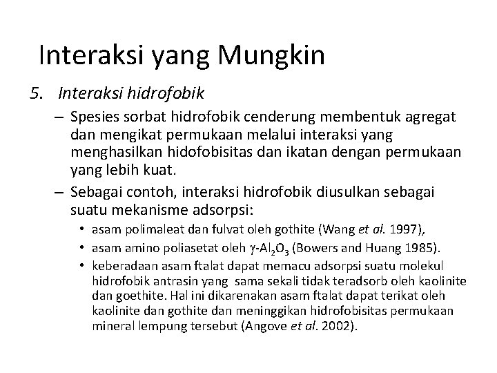 Interaksi yang Mungkin 5. Interaksi hidrofobik – Spesies sorbat hidrofobik cenderung membentuk agregat dan