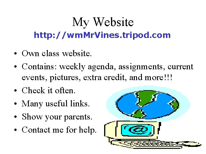 My Website http: //wm. Mr. Vines. tripod. com • Own class website. • Contains: My Website http: //wm. Mr. Vines. tripod. com • Own class website. • Contains: