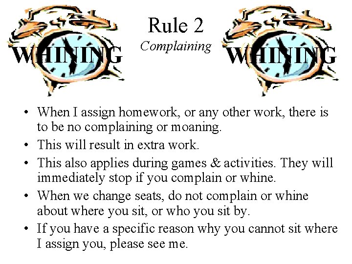 Rule 2 WHINING Complaining WHINING • When I assign homework, or any other work, Rule 2 WHINING Complaining WHINING • When I assign homework, or any other work,