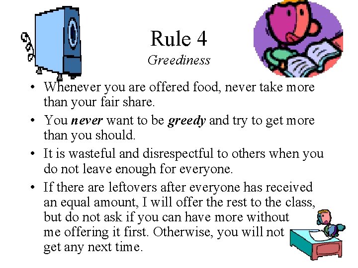 Rule 4 Greediness • Whenever you are offered food, never take more than your Rule 4 Greediness • Whenever you are offered food, never take more than your