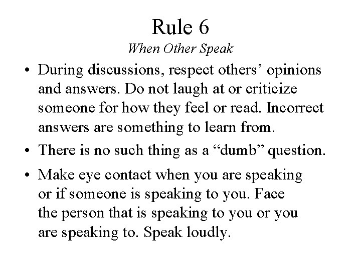 Rule 6 When Other Speak • During discussions, respect others’ opinions and answers. Do Rule 6 When Other Speak • During discussions, respect others’ opinions and answers. Do