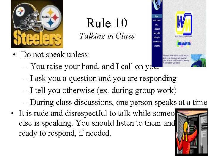 Rule 10 Talking in Class • Do not speak unless: – You raise your Rule 10 Talking in Class • Do not speak unless: – You raise your