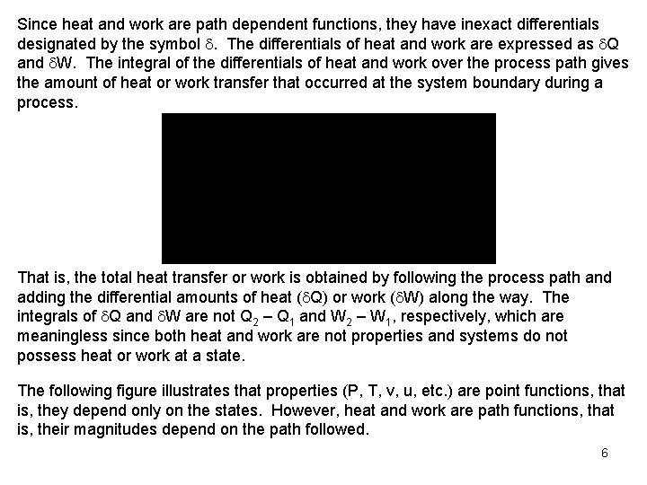 Since heat and work are path dependent functions, they have inexact differentials designated by