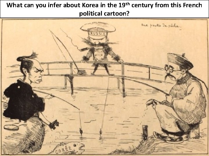 What can you infer about Korea in the 19 th century from this French What can you infer about Korea in the 19 th century from this French