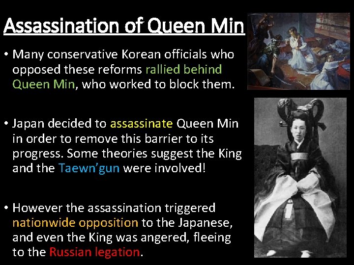 Assassination of Queen Min • Many conservative Korean officials who opposed these reforms rallied Assassination of Queen Min • Many conservative Korean officials who opposed these reforms rallied