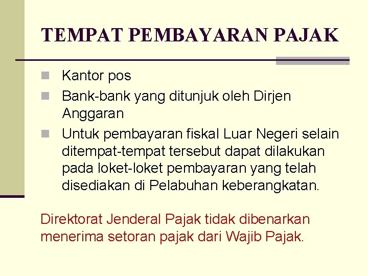 TEMPAT PEMBAYARAN PAJAK n Kantor pos n Bank-bank yang ditunjuk oleh Dirjen Anggaran n