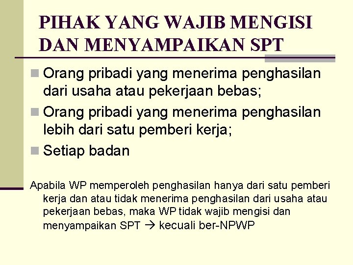 PIHAK YANG WAJIB MENGISI DAN MENYAMPAIKAN SPT n Orang pribadi yang menerima penghasilan dari