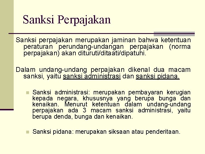 Sanksi Perpajakan Sanksi perpajakan merupakan jaminan bahwa ketentuan peraturan perundang-undangan perpajakan (norma perpajakan) akan