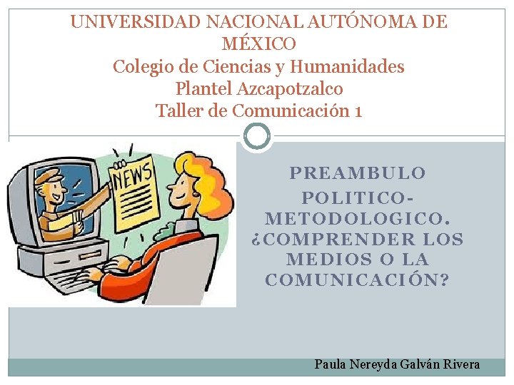 UNIVERSIDAD NACIONAL AUTÓNOMA DE MÉXICO Colegio de Ciencias y Humanidades Plantel Azcapotzalco Taller de