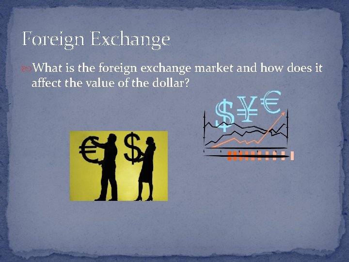 Foreign Exchange What is the foreign exchange market and how does it affect the