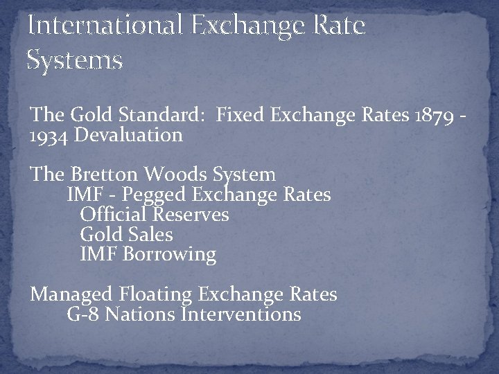 International Exchange Rate Systems The Gold Standard: Fixed Exchange Rates 1879 1934 Devaluation The