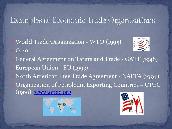 Examples of Economic Trade Organizations World Trade Organization - WTO (1995) G-20 General Agreement