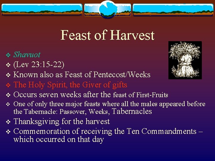 Feast of Harvest Shavuot v (Lev 23: 15 -22) v Known also as Feast