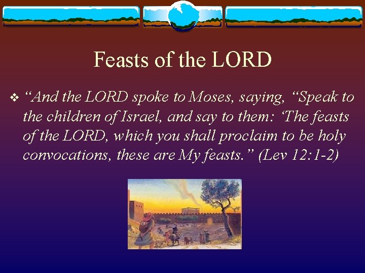Feasts of the LORD v “And the LORD spoke to Moses, saying, “Speak to