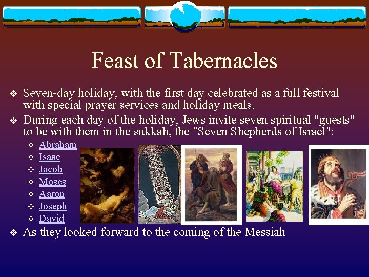 Feast of Tabernacles v v Seven-day holiday, with the first day celebrated as a