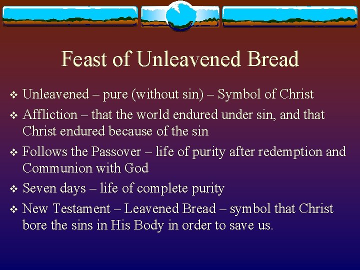 Feast of Unleavened Bread Unleavened – pure (without sin) – Symbol of Christ v