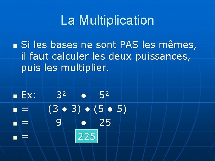 La Multiplication n n Si les bases ne sont PAS les mêmes, il faut