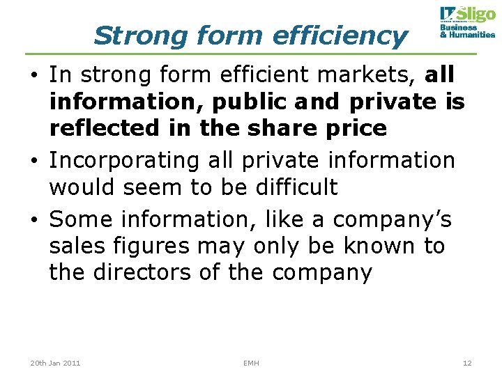 Strong form efficiency • In strong form efficient markets, all information, public and private