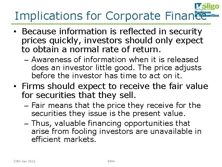 Implications for Corporate Finance • Because information is reflected in security prices quickly, investors