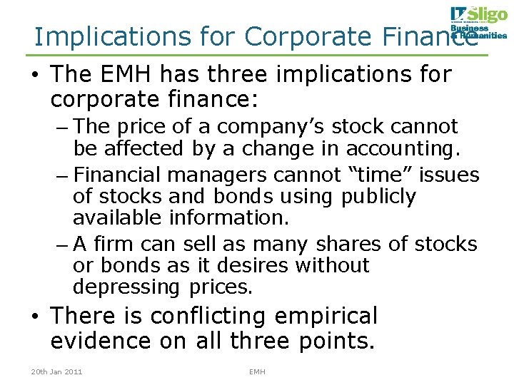 Implications for Corporate Finance • The EMH has three implications for corporate finance: –