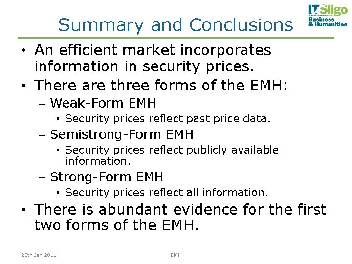 Summary and Conclusions • An efficient market incorporates information in security prices. • There